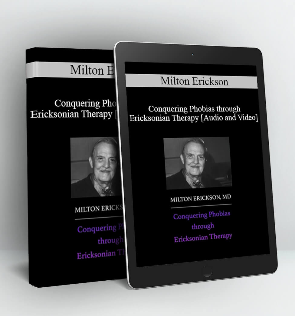 Conquering Phobias through Ericksonian Therapy - Milton Erickson