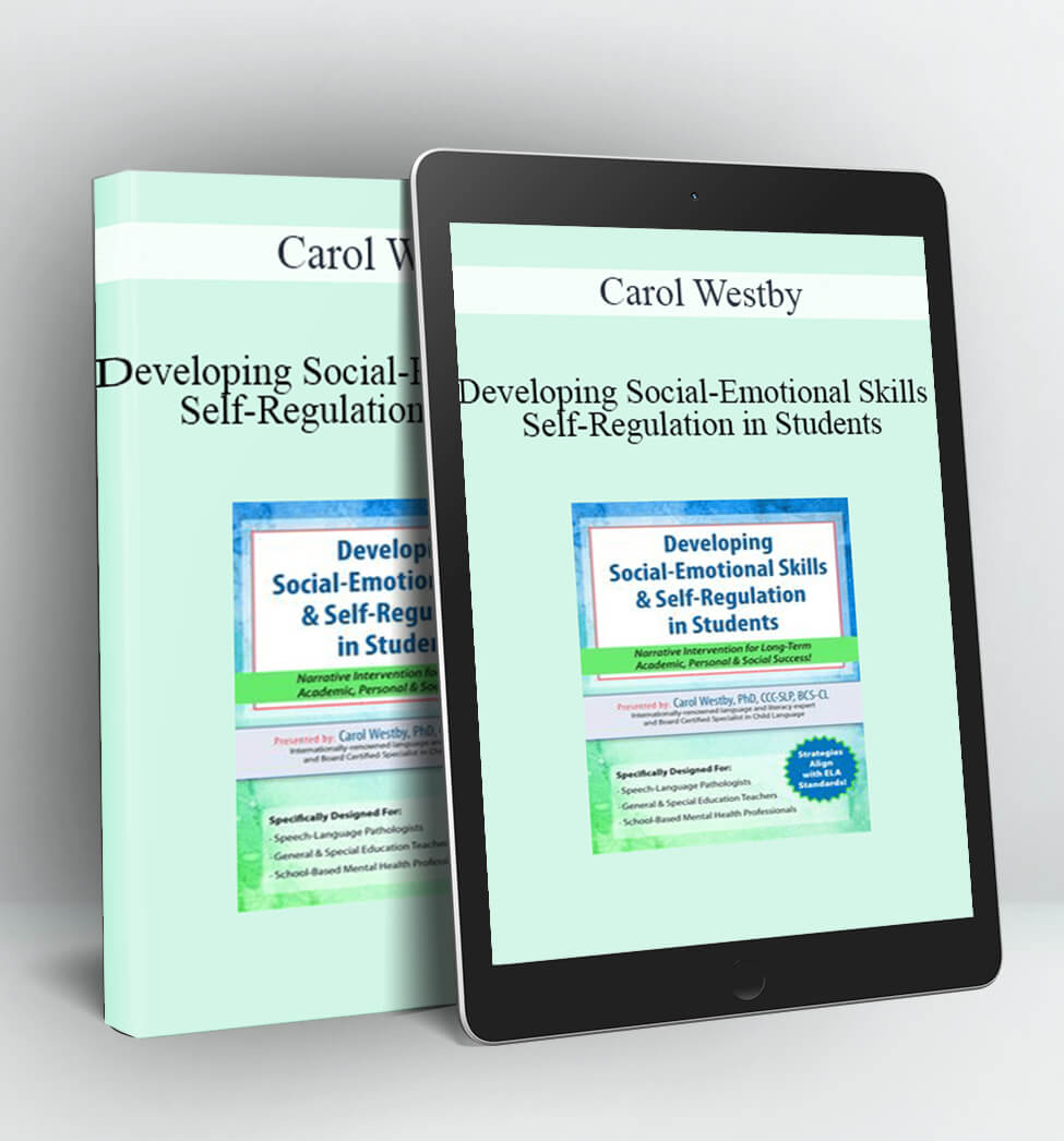 Developing Social-Emotional Skills & Self-Regulation in Students - Carol Westby