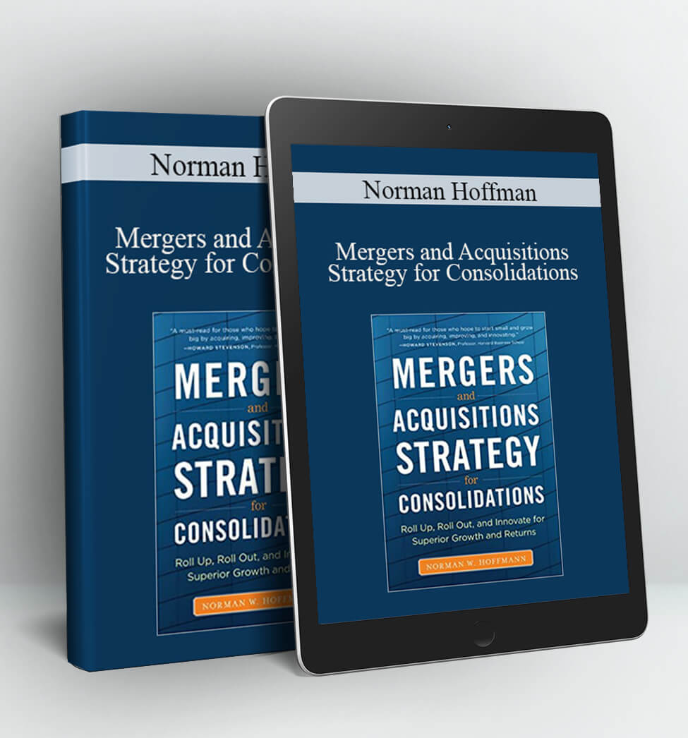Mergers and Acquisitions Strategy for Consolidations - Norman Hoffman