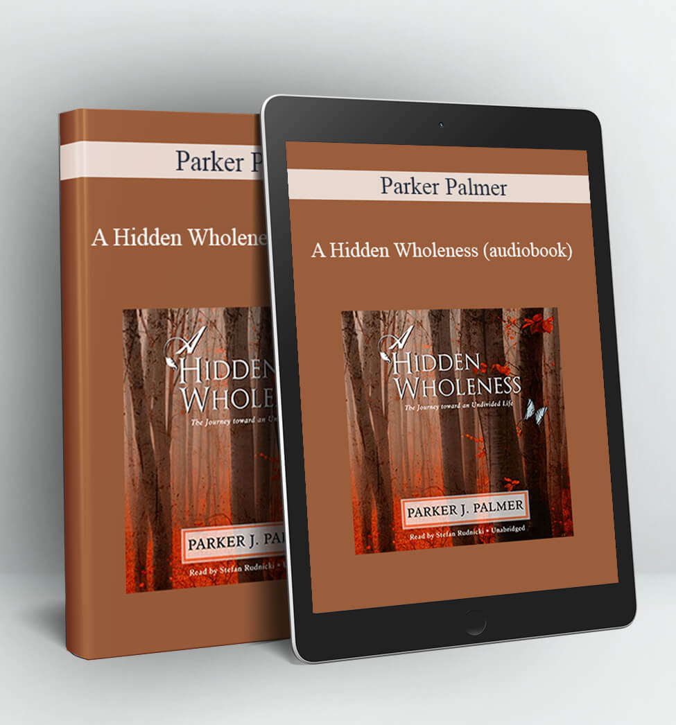 A Hidden Wholeness (audiobook) - Parker Palmer