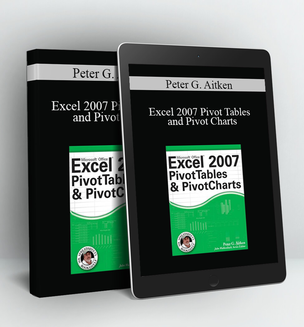 Excel 2007 Pivot Tables and Pivot Charts - Peter G. Aitken
