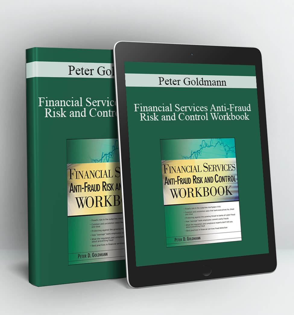 Financial Services Anti-Fraud Risk and Control Workbook - Peter Goldmann
