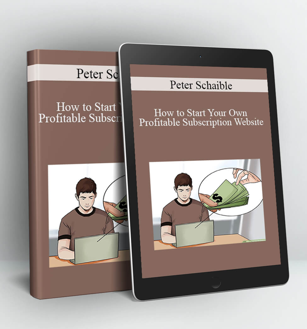 How to Start Your Own Profitable Subscription Website - Peter Schaible