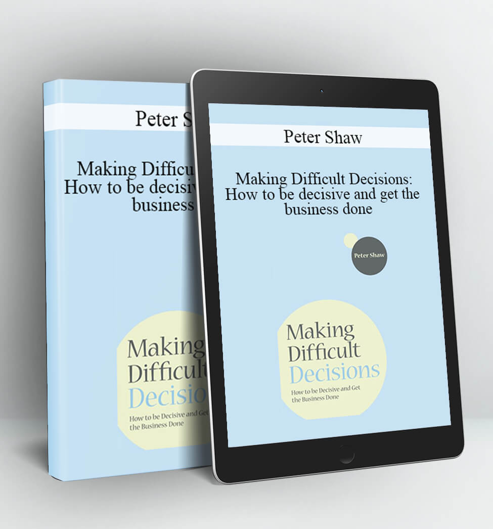 How to be decisive and get the business done - Peter Shaw