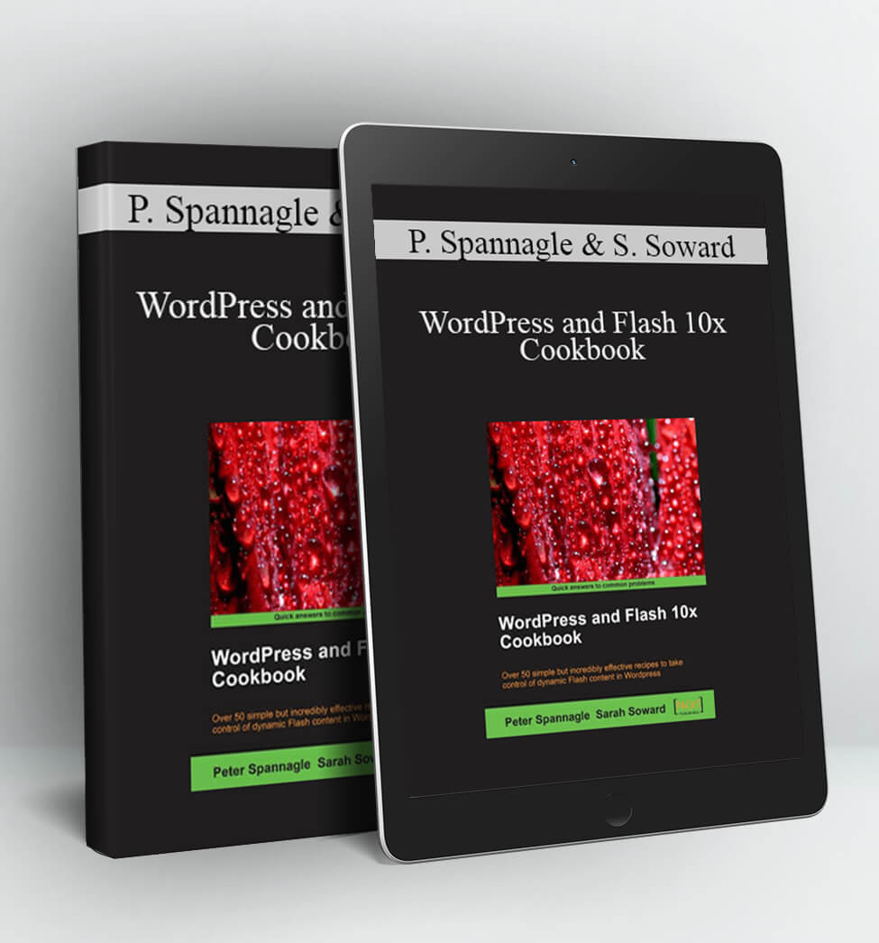 WordPress and Flash 10x Cookbook - Peter Spannagle & Sarah Soward
