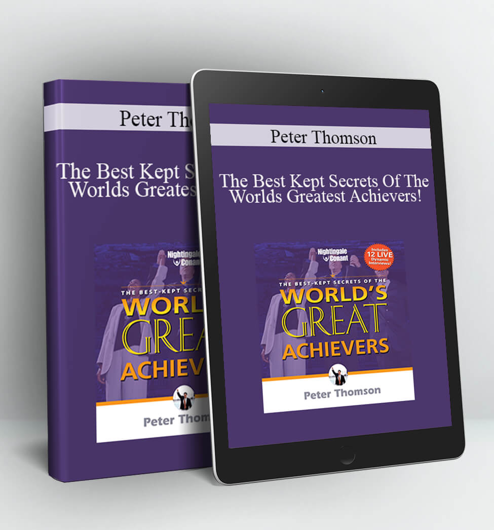 The Best Kept Secrets Of The Worlds Greatest Achievers! - Peter Thomson
