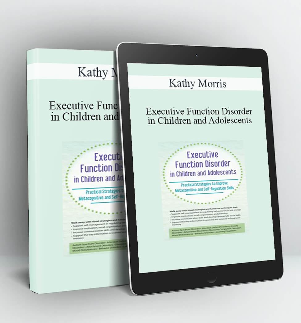 Executive Function Disorder in Children and Adolescents - Kathy Morris