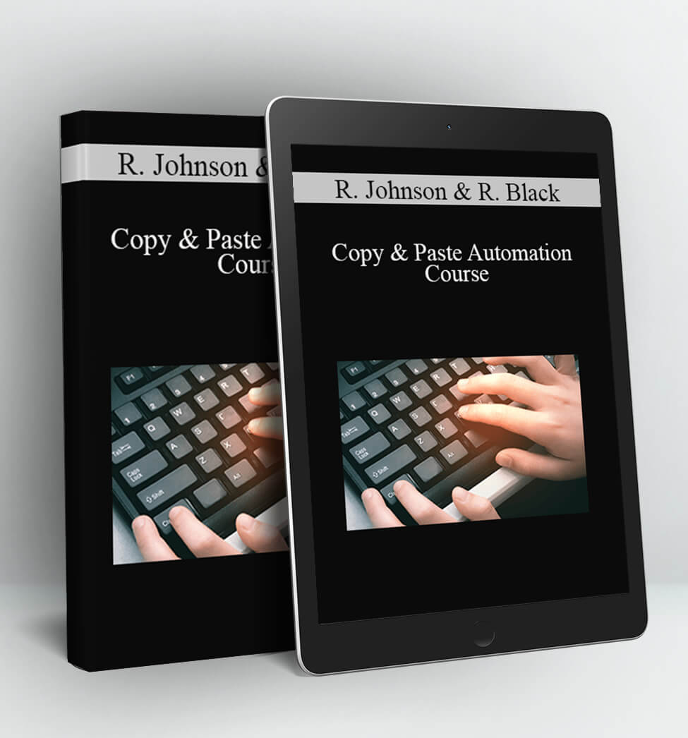 Copy & Paste Automation Course - Ray Johnson & Robert Black