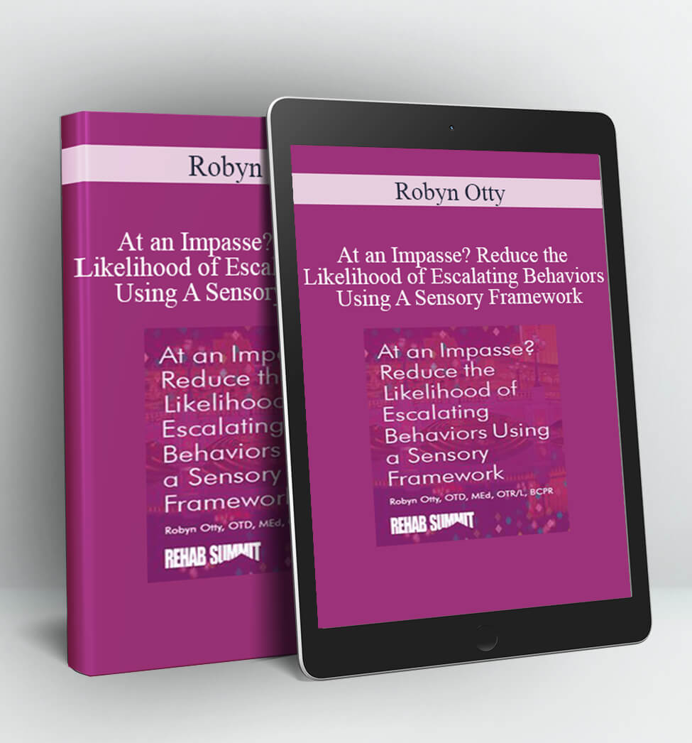 At an Impasse? Reduce the Likelihood of Escalating Behaviors Using A Sensory Framework - Robyn Otty