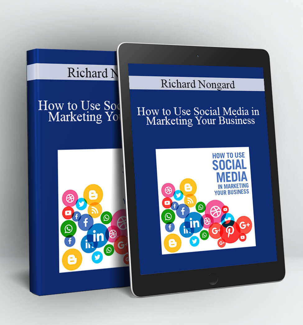 How to Use Social Media in Marketing Your Business - Richard Nongard