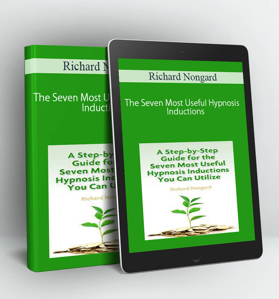 The Seven Most Useful Hypnosis Inductions - Richard Nongard