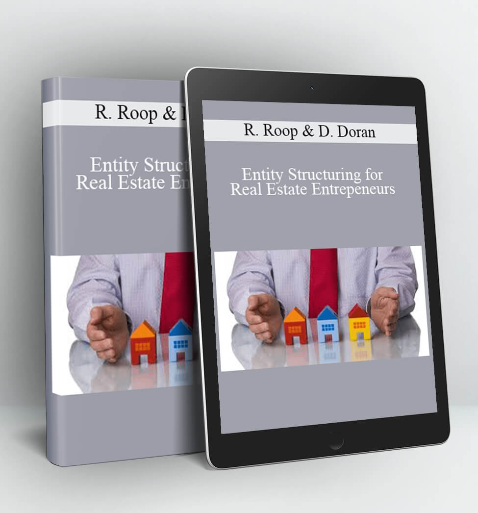 Entity Structuring for Real Estate Entrepeneurs - Richard Roop & Dan Doran