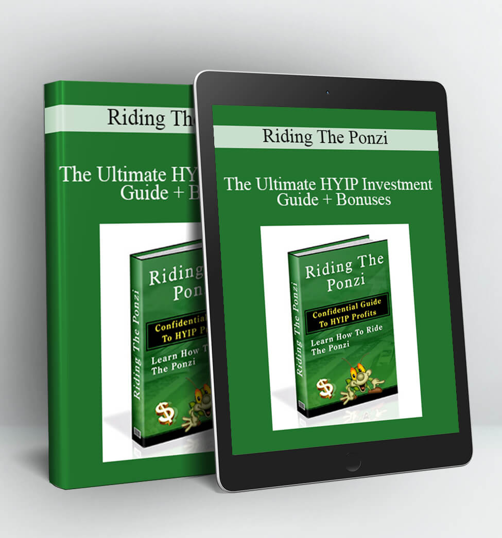 Riding The Ponzi - The Ultimate HYIP Investment Guide + Bonuses