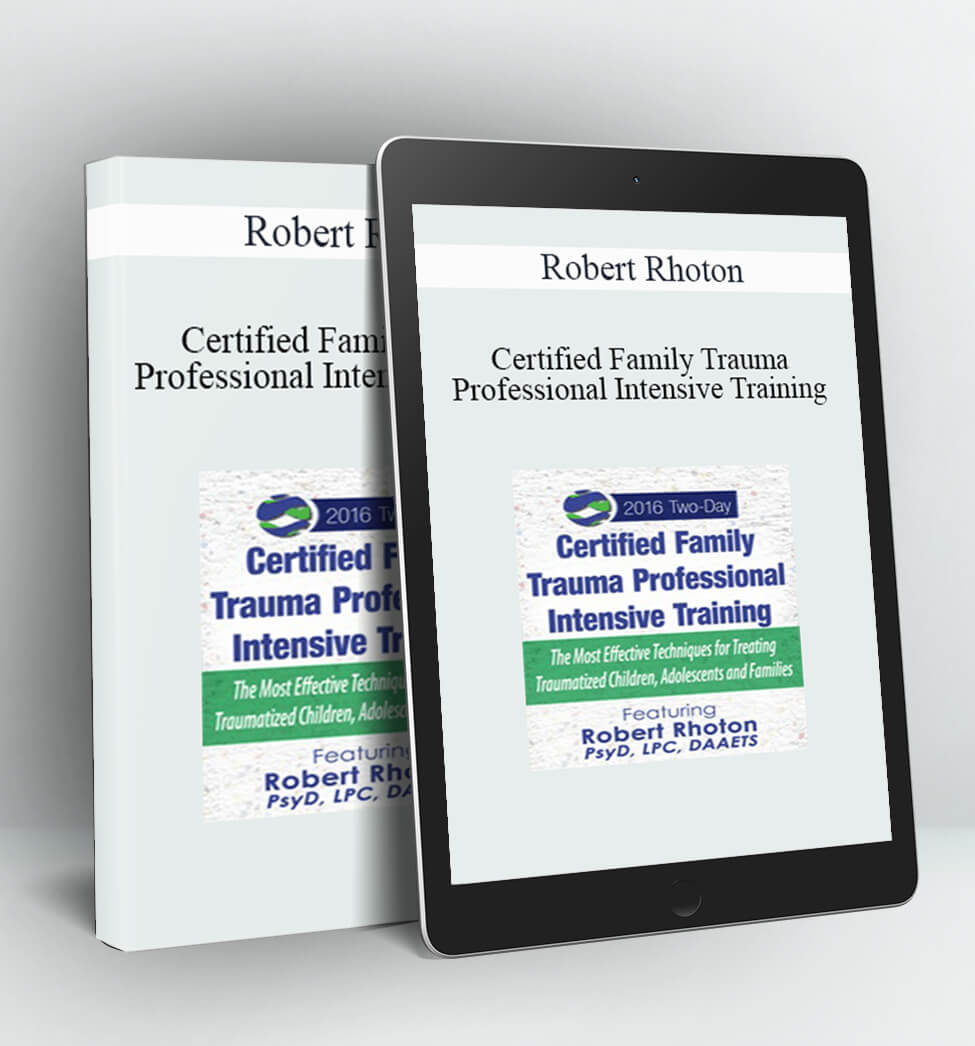 Certified Family Trauma Professional Intensive Training - Robert Rhoton