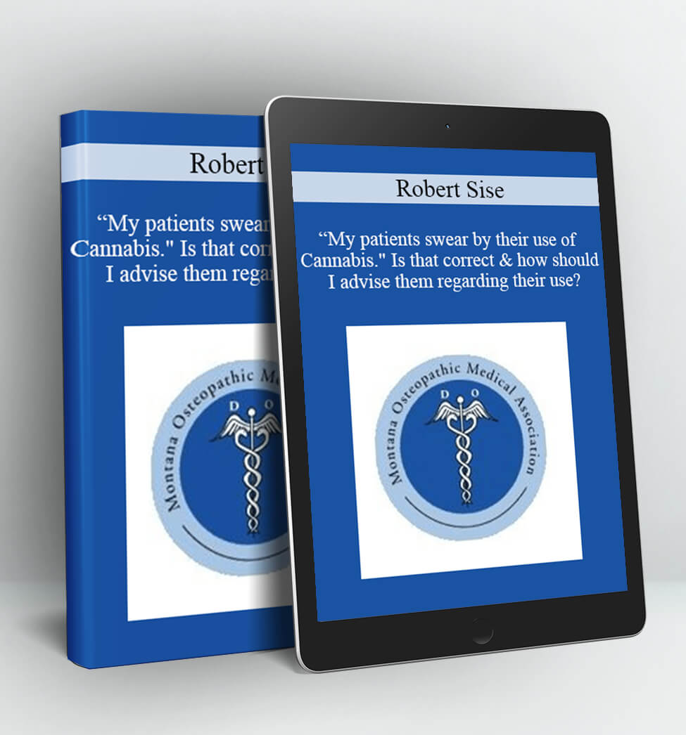 “My patients swear by their use of Cannabis." Is that correct & how should I advise them regarding their use? - Robert Sise