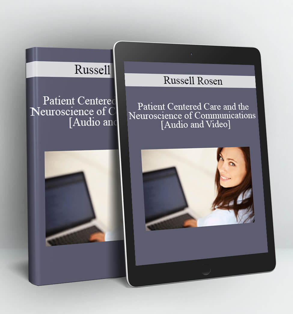 Patient Centered Care and the Neuroscience of Communications - Russell Rosen