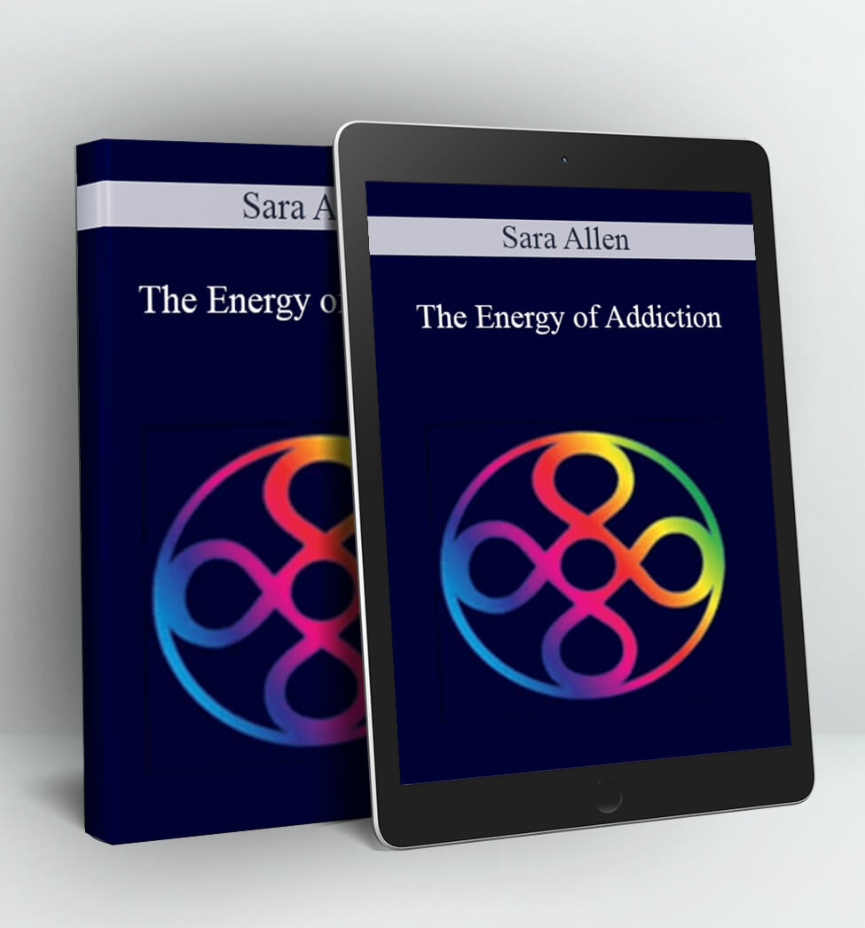 The Energy of Addiction - Sara Allen