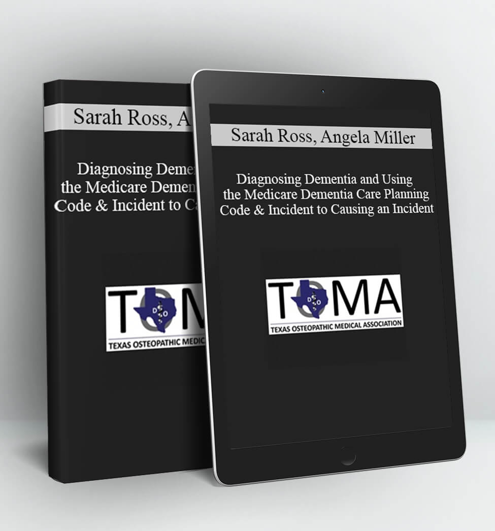 Diagnosing Dementia and Using the Medicare Dementia Care Planning Code & Incident to Causing an Incident - Sarah Ross