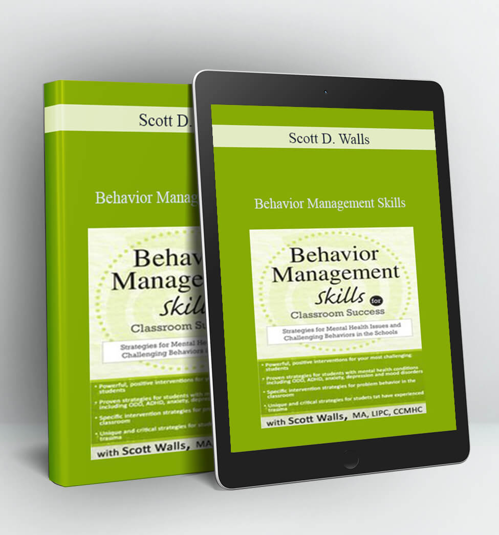 Behavior Management Skills for Classroom Success - Scott D. Walls