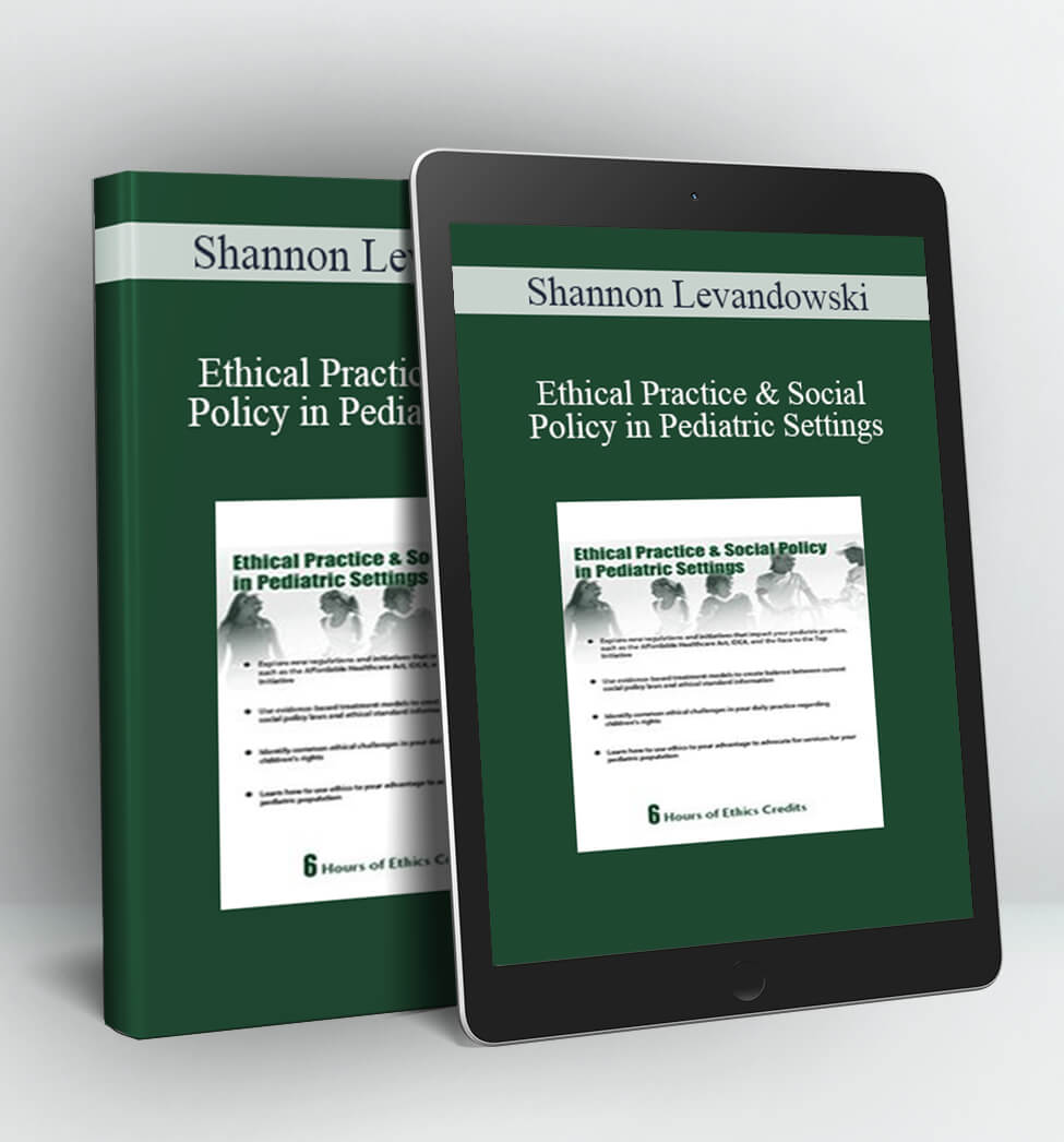 Ethical Practice & Social Policy in Pediatric Settings - Shannon Levandowski