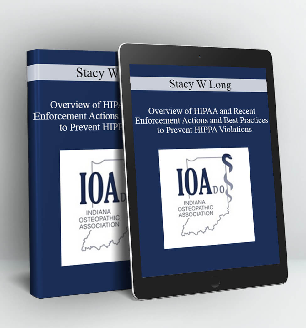 Overview of HIPAA and Recent Enforcement Actions and Best Practices to Prevent HIPPA Violations - Stacy W Long