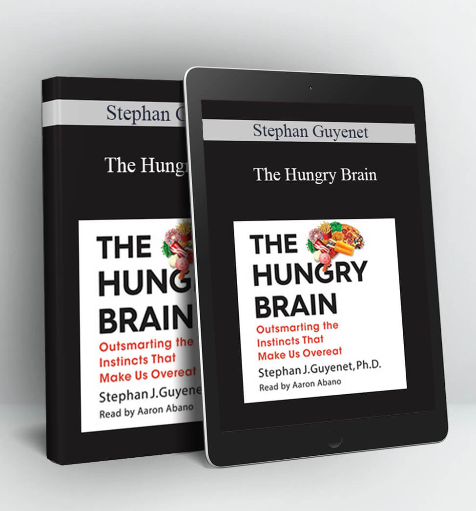 The Hungry Brain: Outsmarting the Instincts That Make Us Overeat- Unabridged - Stephan Guyenet