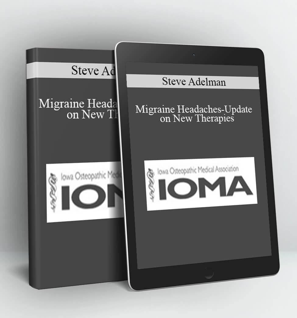 Migraine Headaches-Update on New Therapies - Steve Adelman