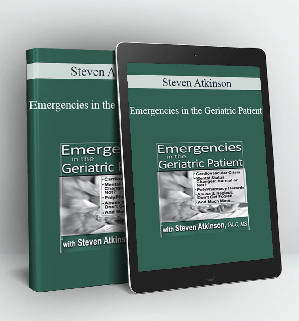 Emergencies in the Geriatric Patient - Steven Atkinson