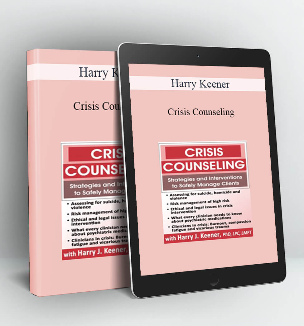 Crisis Counseling: Strategies and Interventions to Safely Manage Clients - Harry Keener