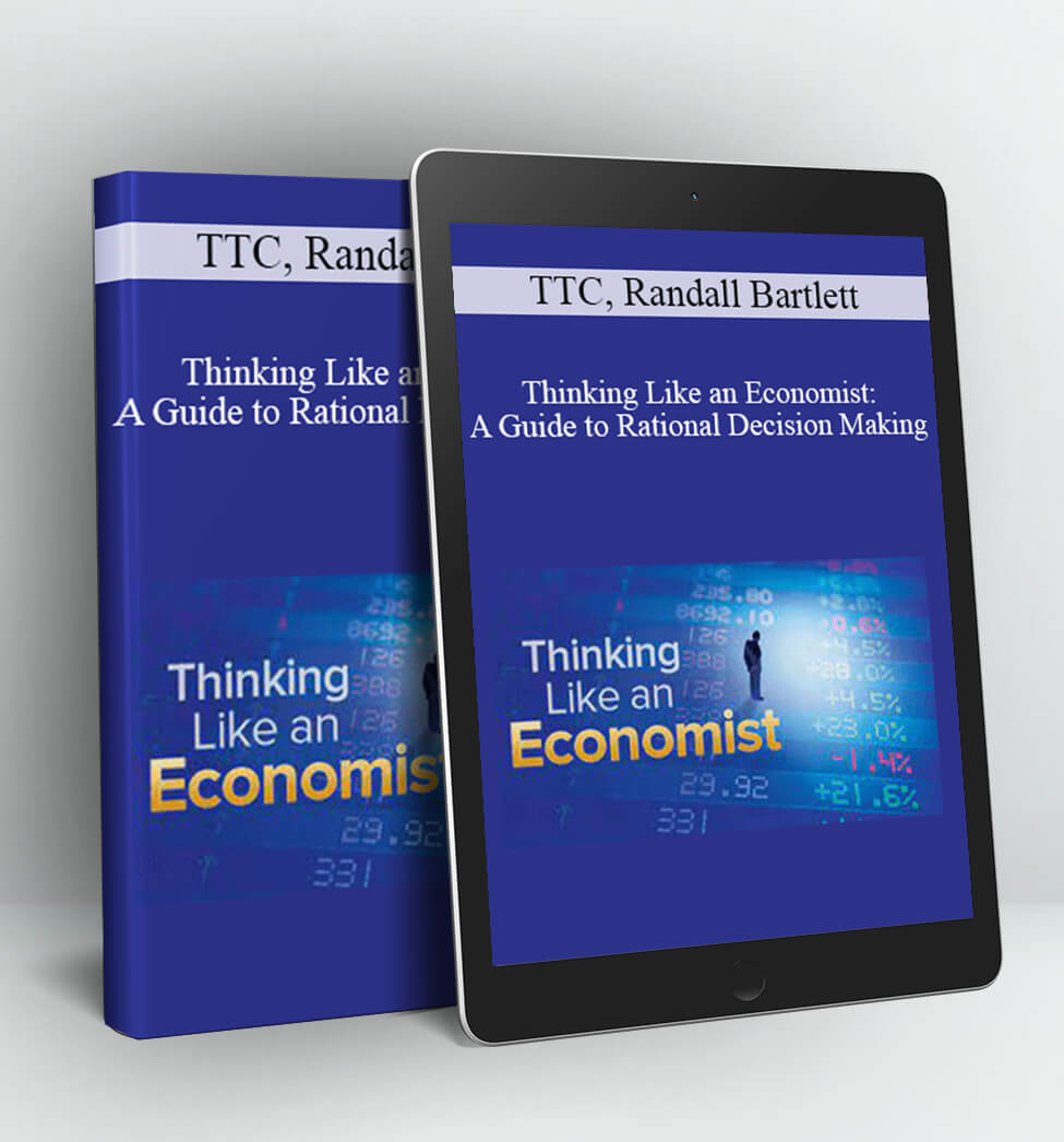 Thinking Like an Economist: A Guide to Rational Decision Making - TTC