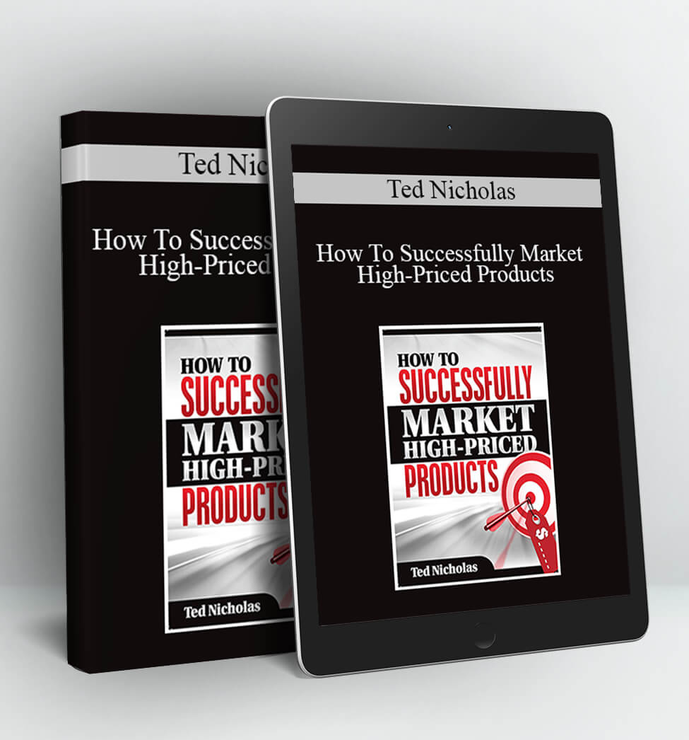 How To Successfully Market High-Priced Products - Ted Nicholas