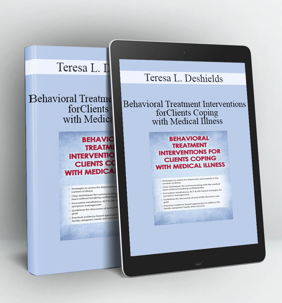 Behavioral Treatment Interventions for Clients Coping with Medical Illness - Teresa L. Deshields