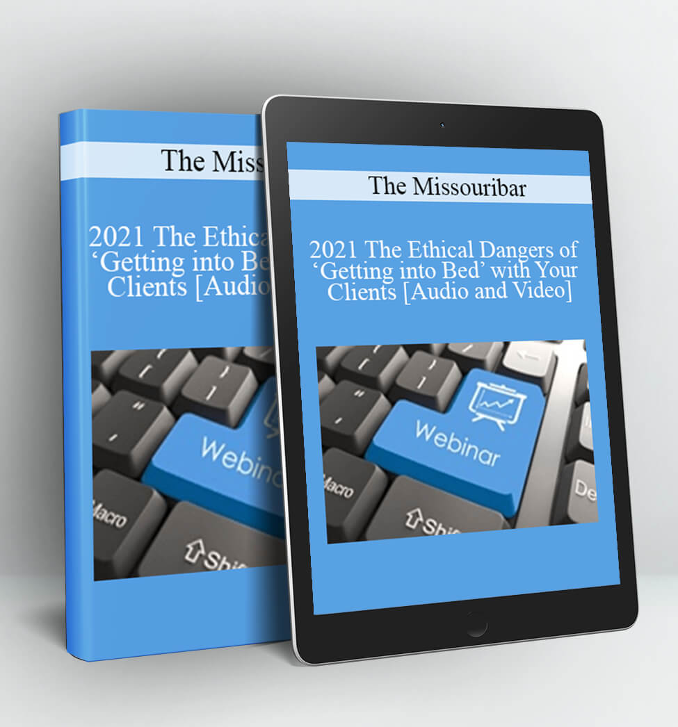 2021 The Ethical Dangers of ‘Getting into Bed’ with Your Clients - The Missouribar