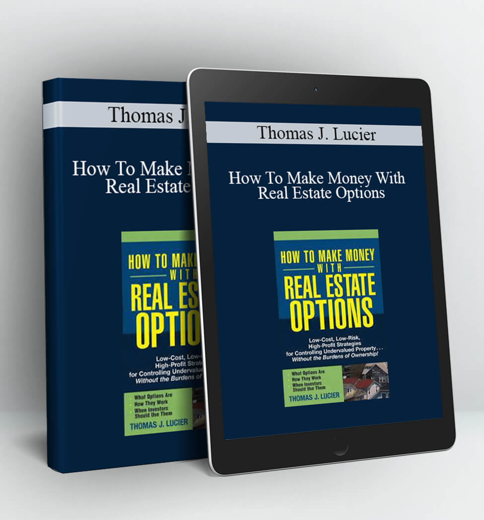 How To Make Money With Real Estate Options - Thomas J. Lucier