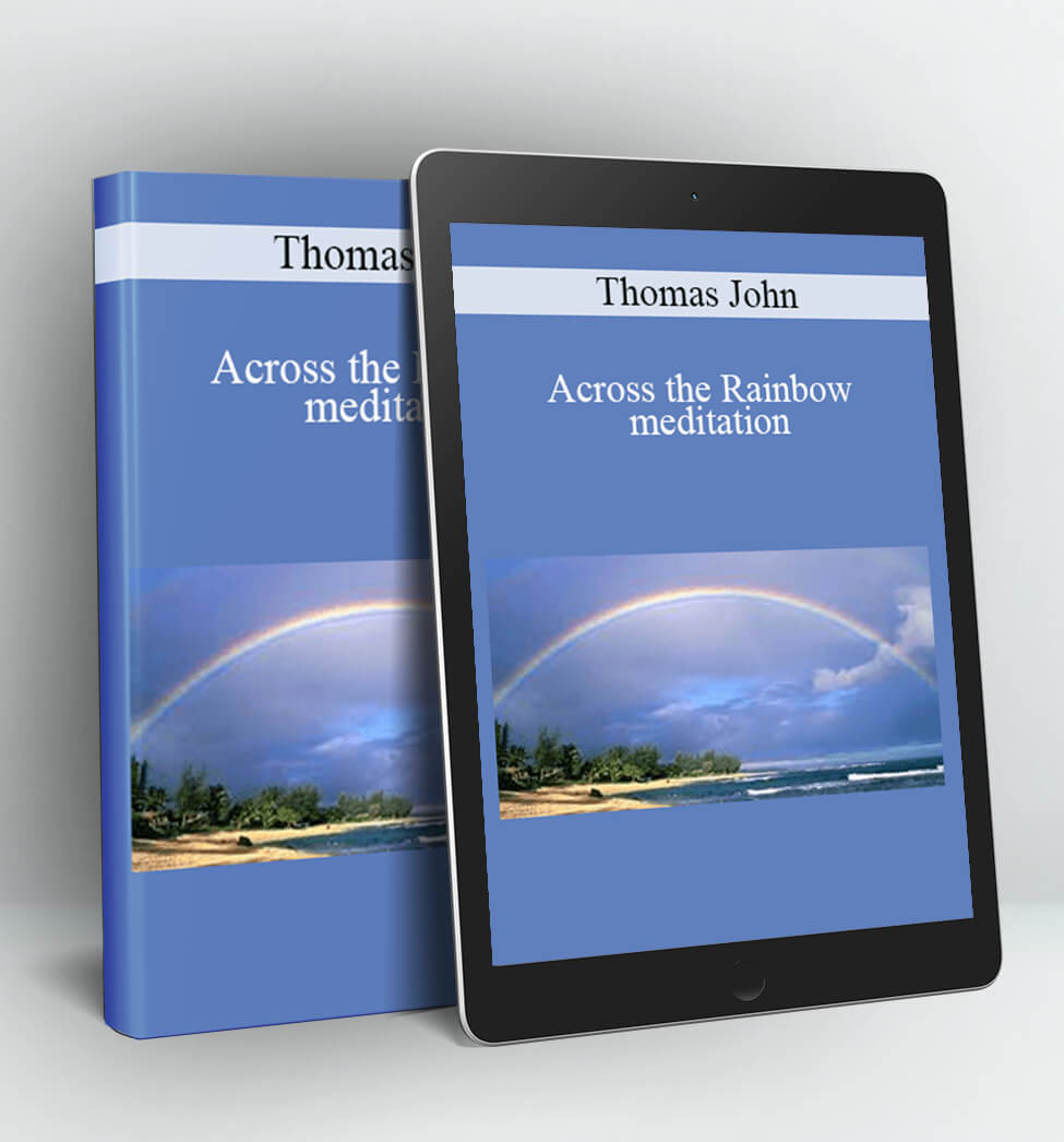 Across the Rainbow meditation - Thomas John