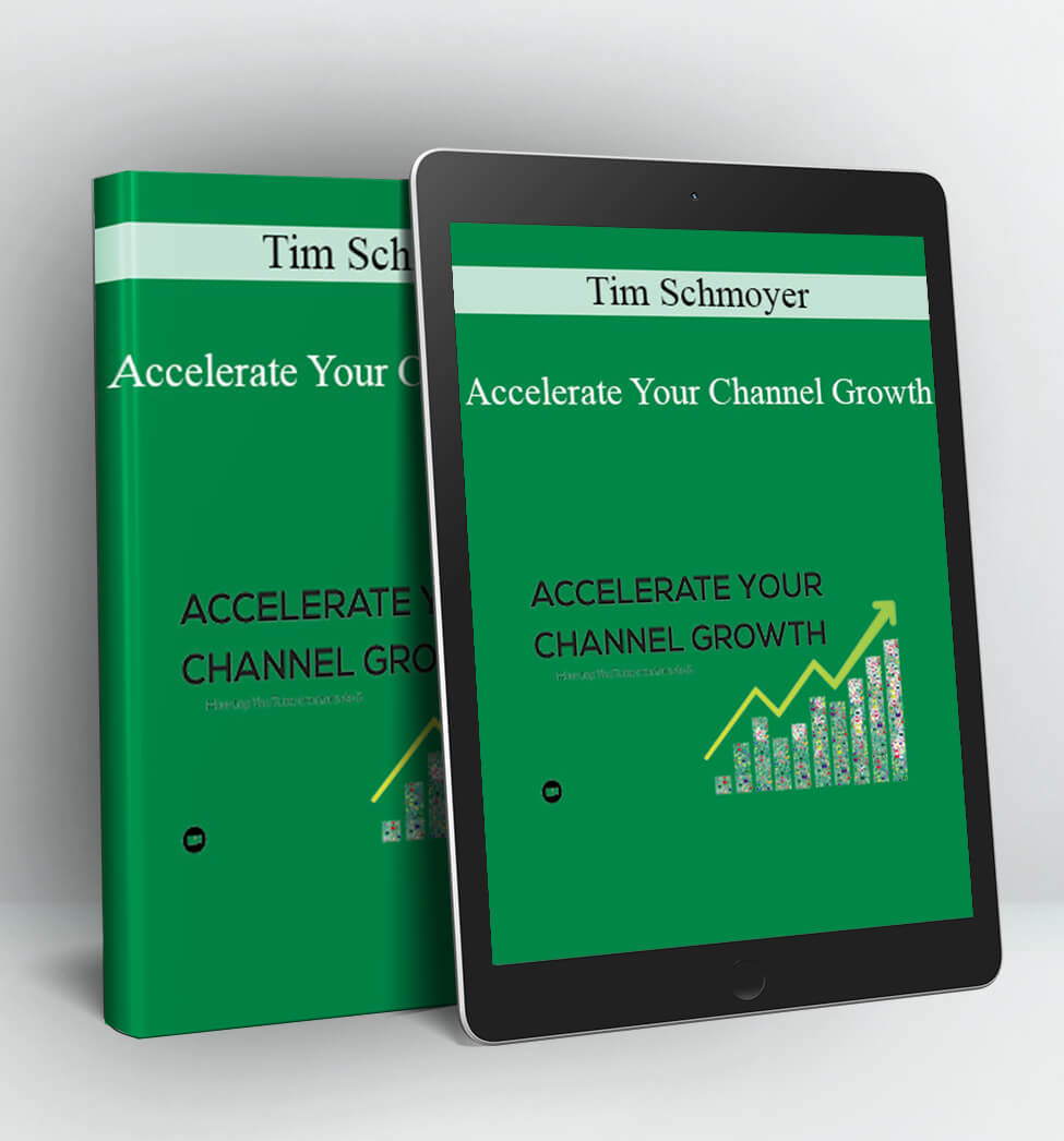 Accelerate Your Channel Growth - Tim Schmoyer