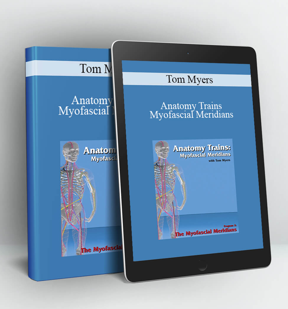 Anatomy Trains - Myofascial Meridians - Tom Myers