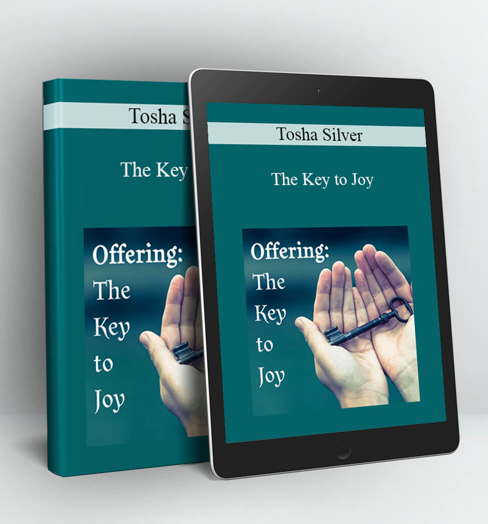 The Key to Joy - Tosha Silver
