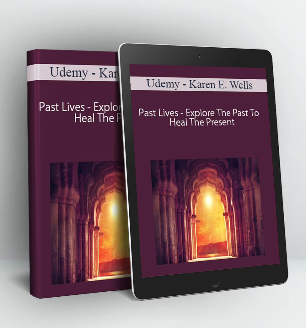 Udemy - Past Lives - Explore The Past To Heal The Present - Karen E. Wells