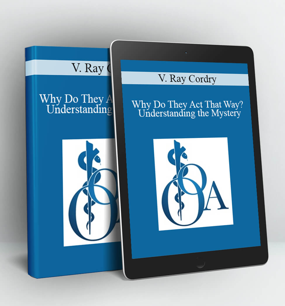 Why Do They Act That Way? - Understanding the Mystery - V. Ray Cordry