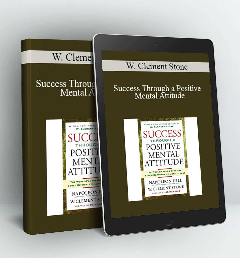 Success Through a Positive Mental Attitude - W. Clement Stone