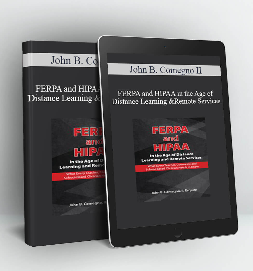 FERPA and HIPAA in the Age of Distance Learning and Remote Services - John B. Comegno II