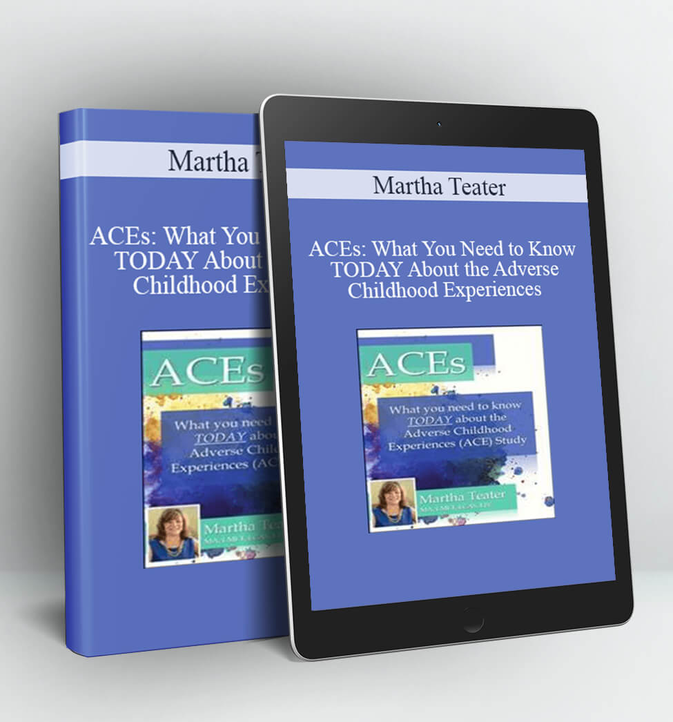 ACEs: What You Need to Know TODAY About the Adverse Childhood Experiences (ACE) Study - Martha Teater