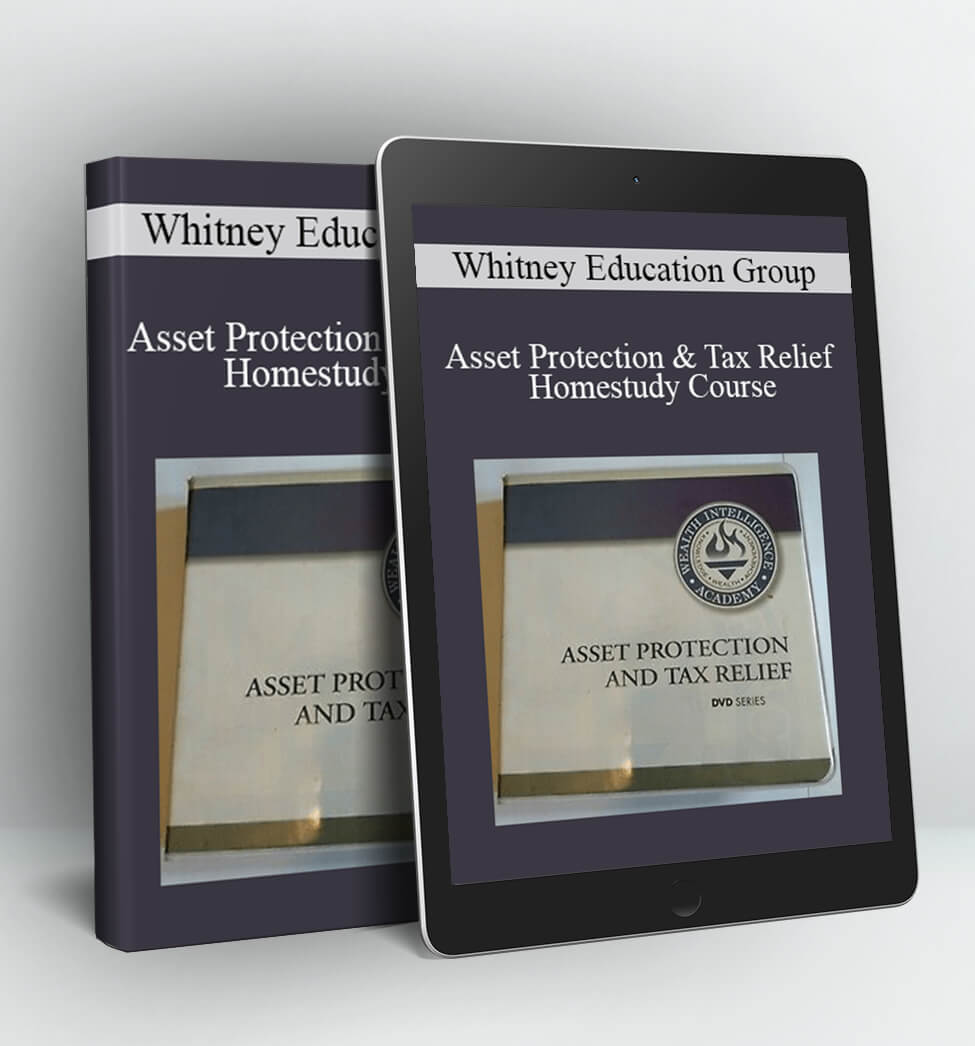 Whitney Education Group - Asset Protection & Tax Relief Homestudy Course