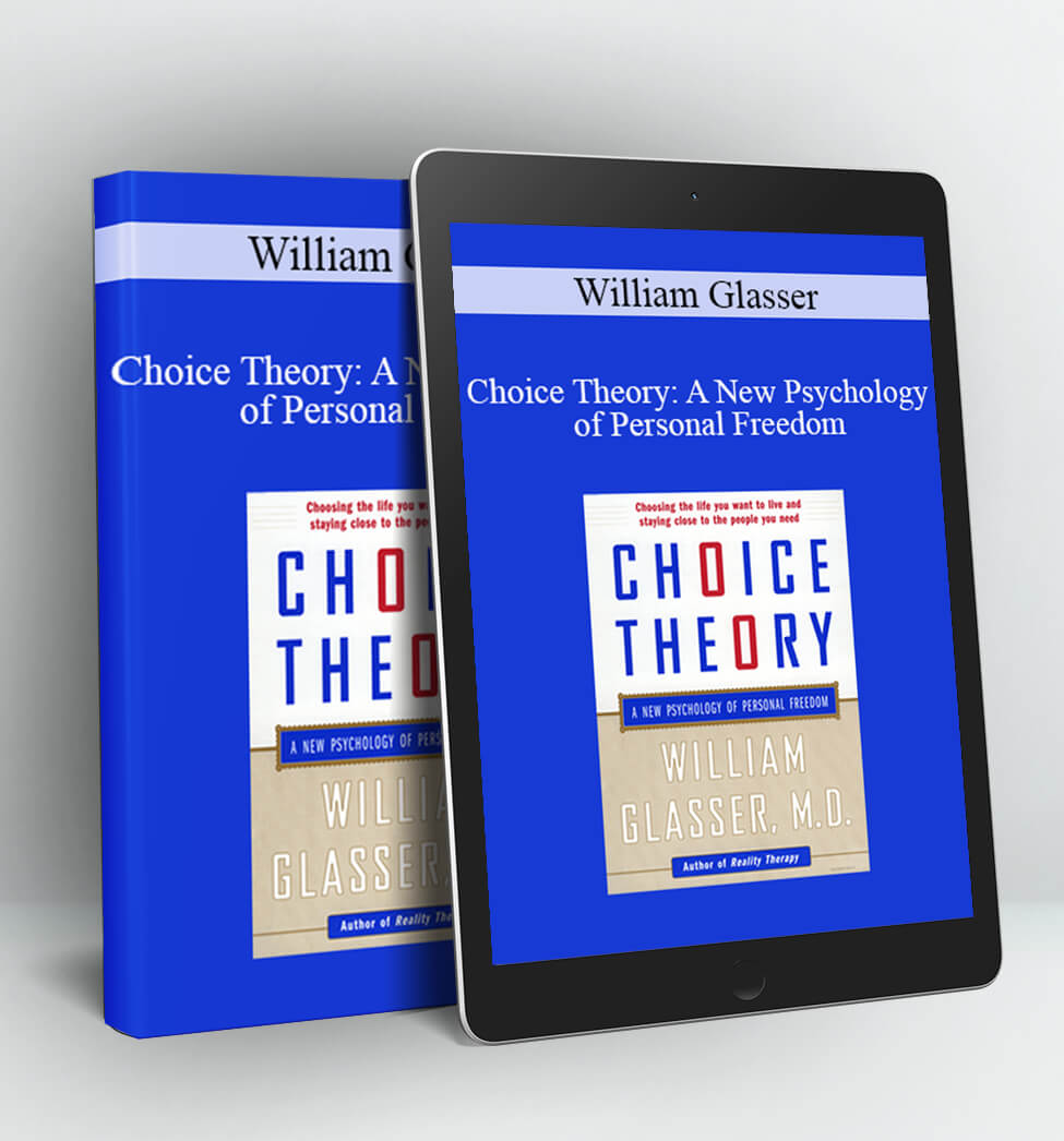 Choice Theory: A New Psychology of Personal Freedom - William Glasser