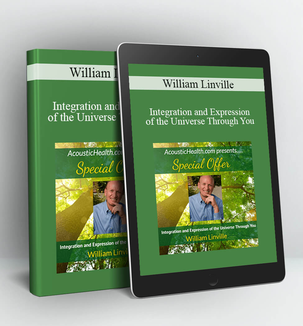 Integration and Expression of the Universe Through You - William Linville