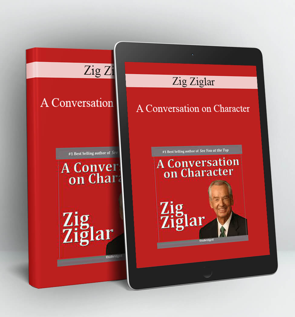 A Conversation on Character - Zig Ziglar