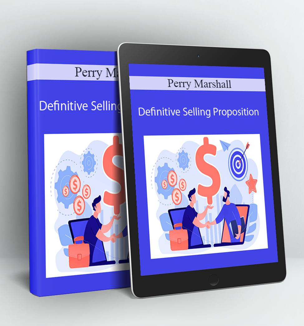 Definitive Selling Proposition - Perry Marshall