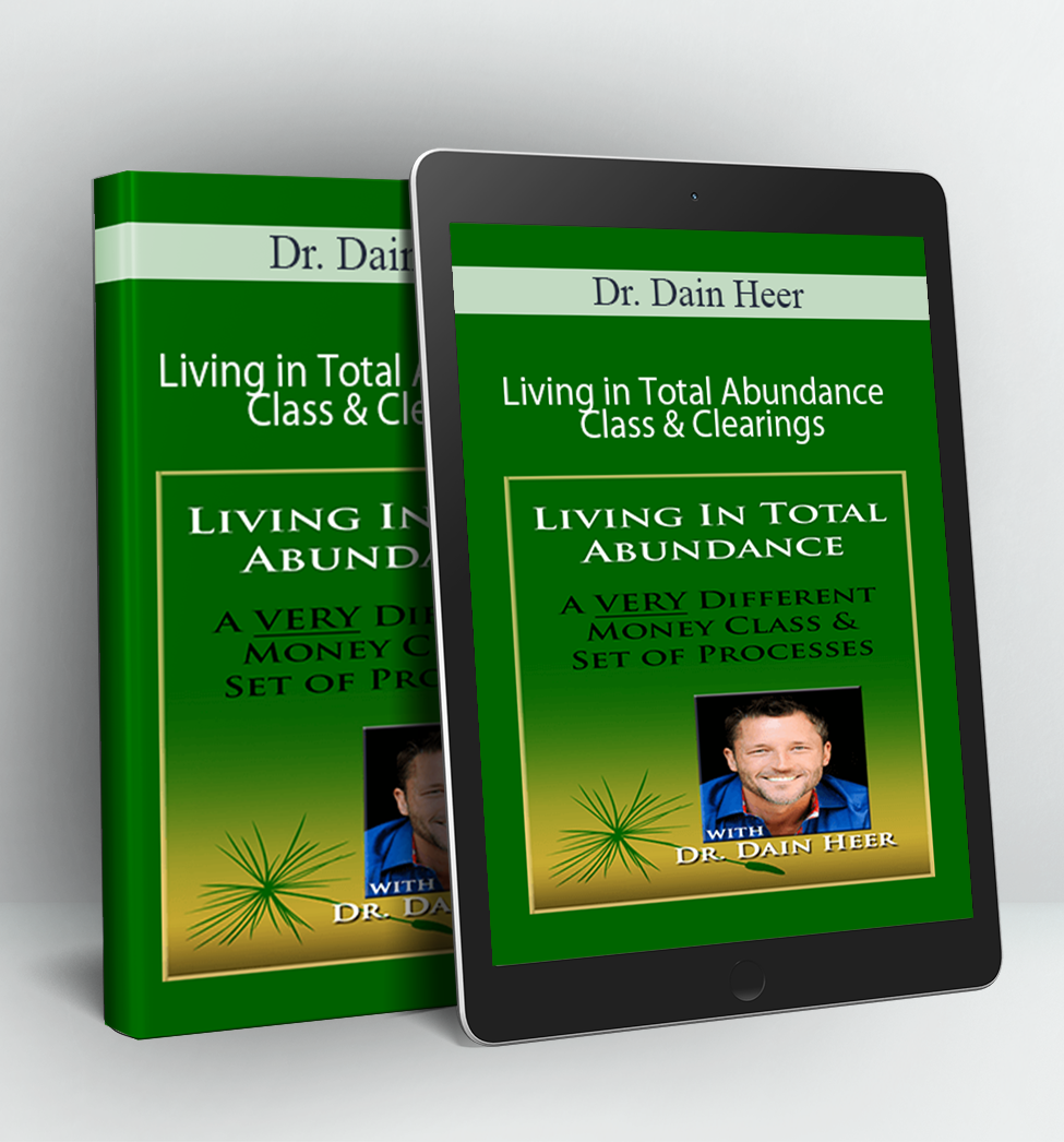 Living in Total Abundance Class & Clearings - Dr. Dain Heer