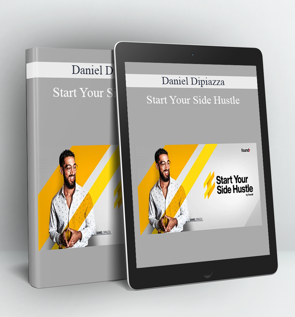 Start Your Side Hustle - Daniel Dipiazza